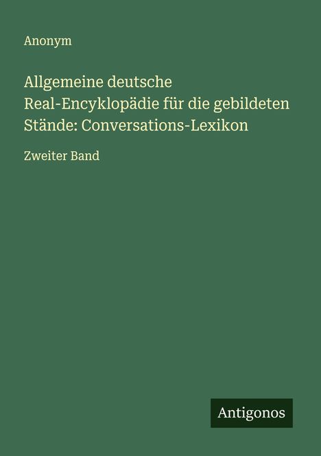 Text: "Anonym. Allgemeine deutsche Real-Encyklopädie. Zweiter Band. Antigonos."  
Grünes Buchcover, minimalistisches Design.