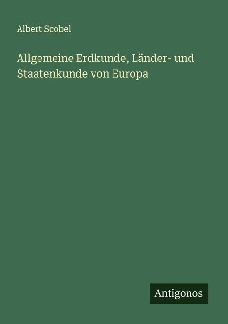 Albert Scobel: Allgemeine Erdkunde, Länder- und Staatenkunde von Europa, Buch