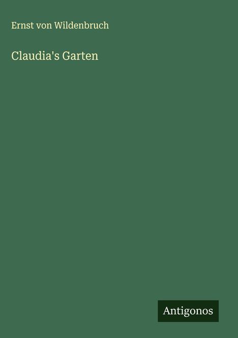 Ernst Von Wildenbruch: Claudia's Garten, Buch