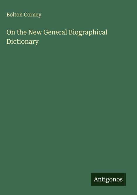 Bolton Corney: On the New General Biographical Dictionary, Buch