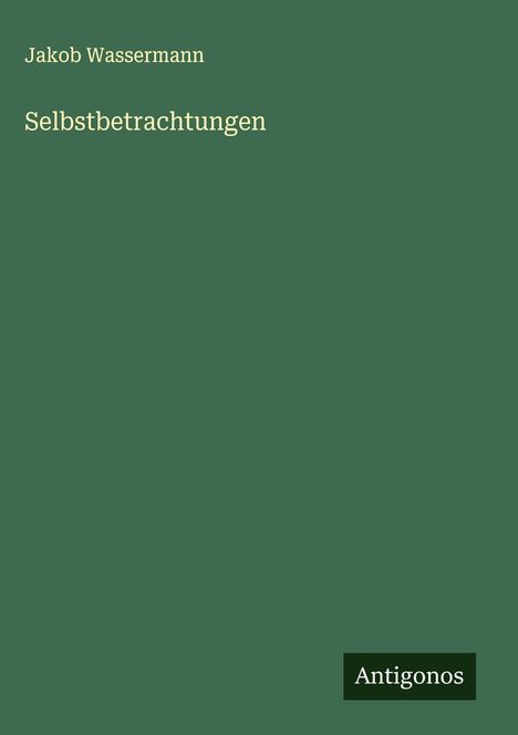 Jakob Wassermann: Selbstbetrachtungen, Buch