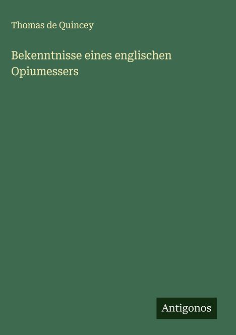 Thomas De Quincey: Bekenntnisse eines englischen Opiumessers, Buch