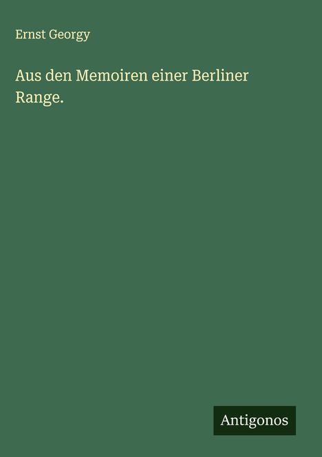 Ernst Georgy: Aus den Memoiren einer Berliner Range., Buch