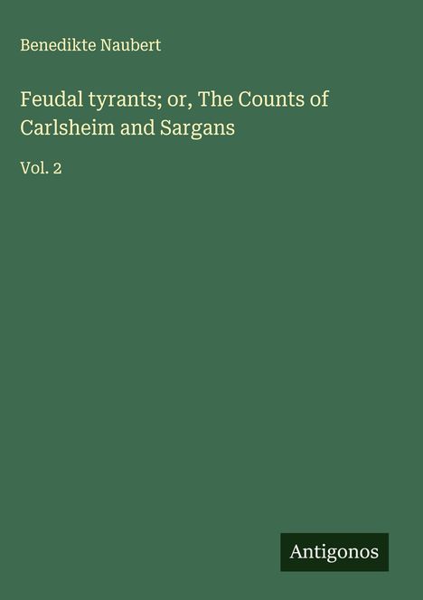 Benedikte Naubert: Feudal tyrants; or, The Counts of Carlsheim and Sargans, Buch