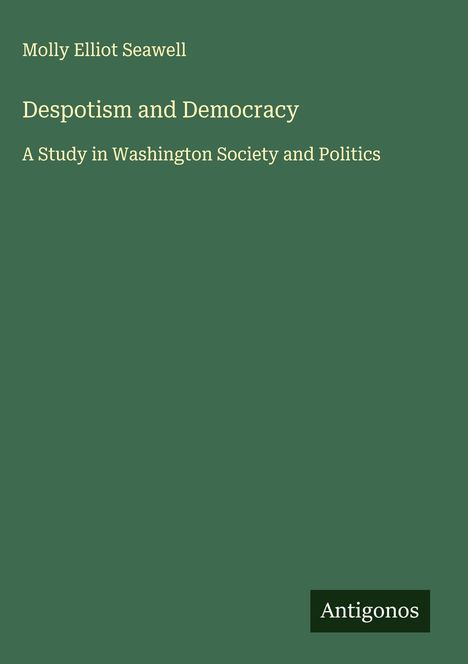 Molly Elliot Seawell: Despotism and Democracy, Buch