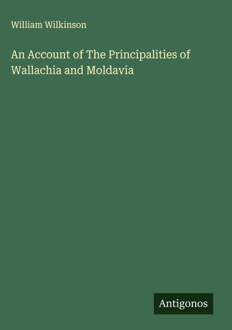 William Wilkinson: An Account of The Principalities of Wallachia and Moldavia, Buch