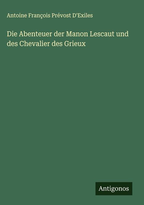Antoine François Prévost D'Exiles: Die Abenteuer der Manon Lescaut und des Chevalier des Grieux, Buch