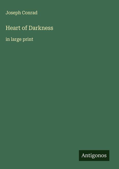 "Joseph Conrad, Heart of Darkness, in large print." Grüner Hintergrund, kleiner weißer Text "Antigonos" unten.