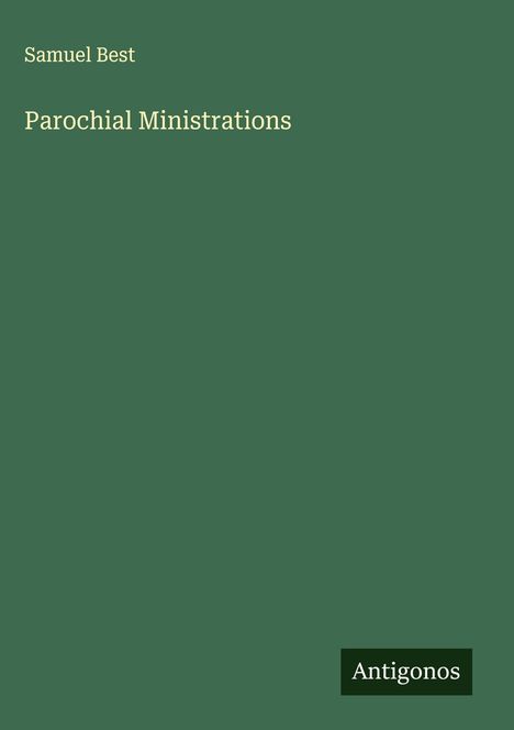 Samuel Best, Parochial Ministrations, Antigonos. Grüner Hintergrund, schlichte Gestaltung.