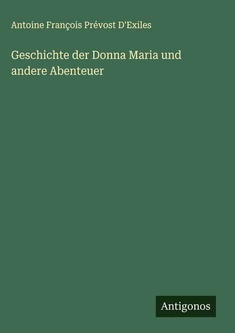 Antoine François Prévost D'Exiles: Geschichte der Donna Maria und andere Abenteuer, Buch
