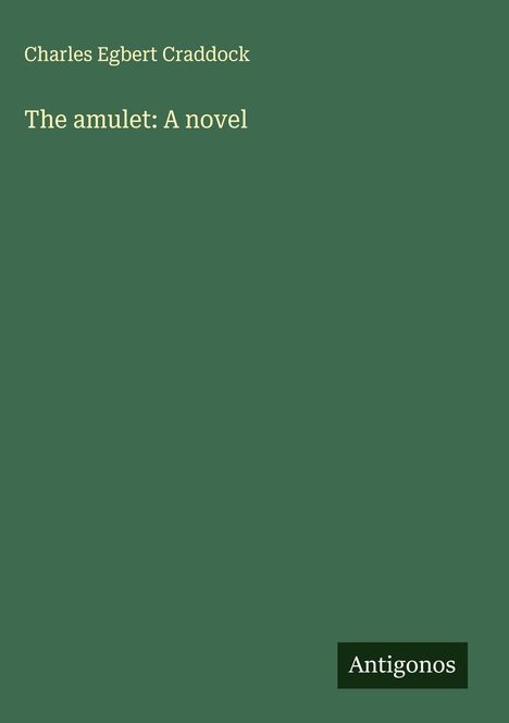 Charles Egbert Craddock: The amulet: A novel, Buch