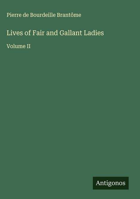 Pierre de Bourdeille Brantôme: Lives of Fair and Gallant Ladies, Buch