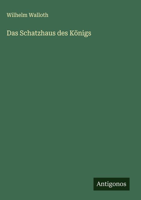Wilhelm Walloth: Das Schatzhaus des Königs, Buch