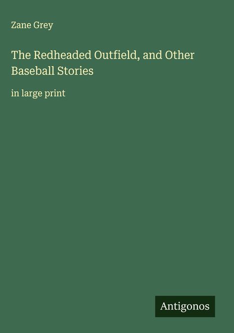 Zane Grey: The Redheaded Outfield, and Other Baseball Stories, Buch