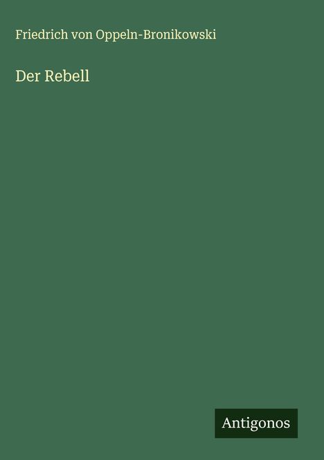 Friedrich Von Oppeln-Bronikowski: Der Rebell, Buch