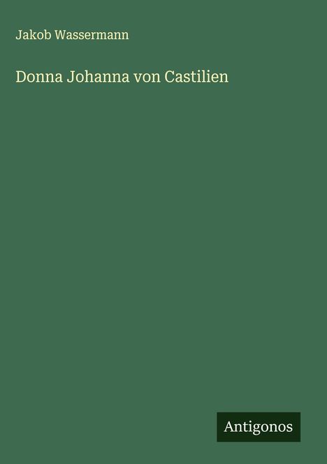 Jakob Wassermann: Donna Johanna von Castilien, Buch