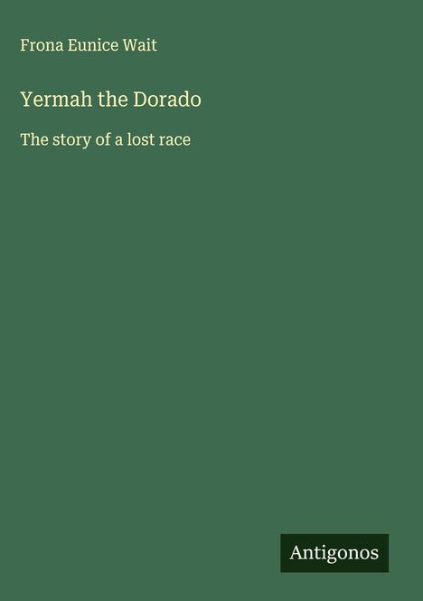 Frona Eunice Wait: Yermah the Dorado, Buch