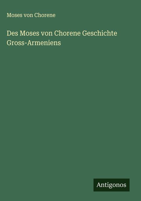 Moses von Chorene: Des Moses von Chorene Geschichte Gross-Armeniens, Buch