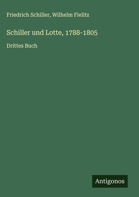 Friedrich Schiller: Schiller und Lotte, 1788-1805, Buch