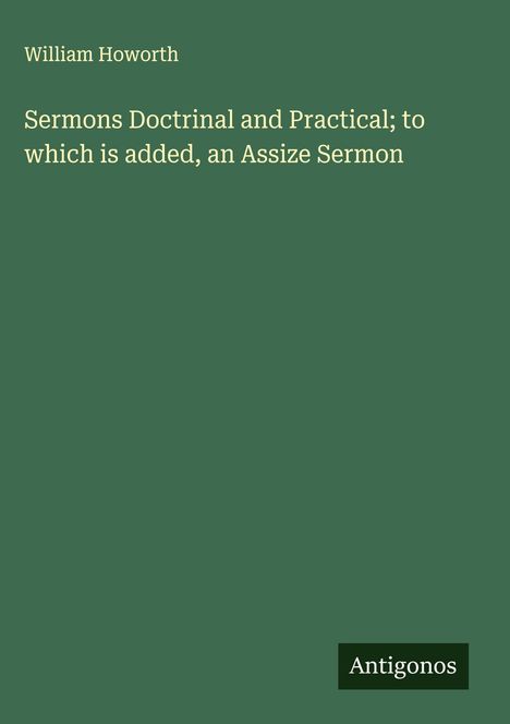 William Howorth: Sermons Doctrinal and Practical; to which is added, an Assize Sermon, Buch