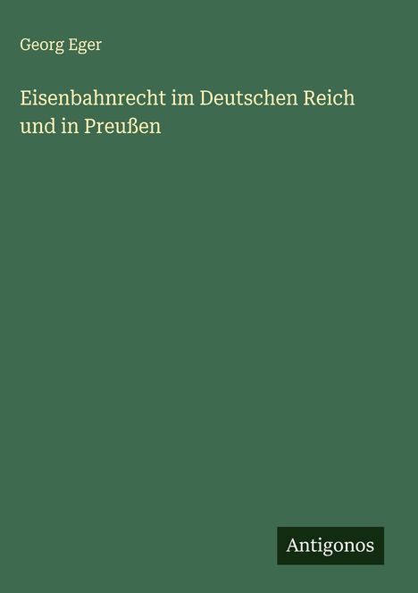 Georg Eger: Eisenbahnrecht im Deutschen Reich und in Preußen, Buch