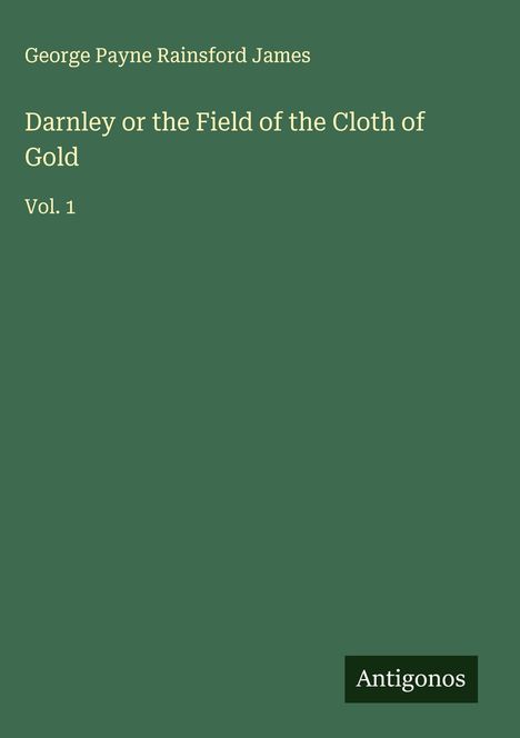 George Payne Rainsford James: Darnley or the Field of the Cloth of Gold, Buch
