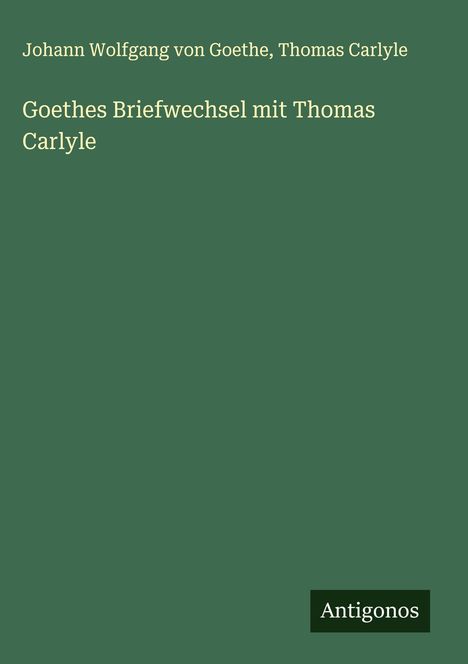 Johann Wolfgang von Goethe: Goethes Briefwechsel mit Thomas Carlyle, Buch