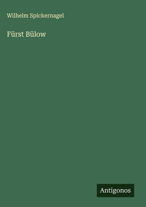Wilhelm Spickernagel: Fürst Bülow, Buch
