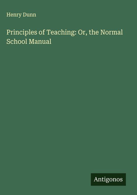 Henry Dunn: Principles of Teaching: Or, the Normal School Manual, Buch