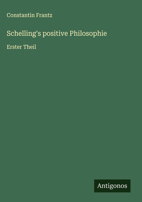 Constantin Frantz: Schelling's positive Philosophie, Buch