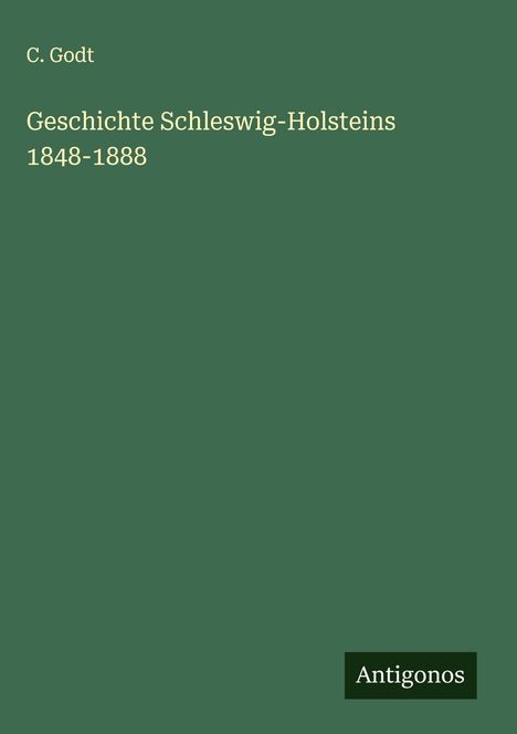 C. Godt: Geschichte Schleswig-Holsteins 1848-1888, Buch