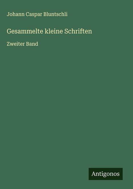 Johann Caspar Bluntschli: Gesammelte kleine Schriften, Buch