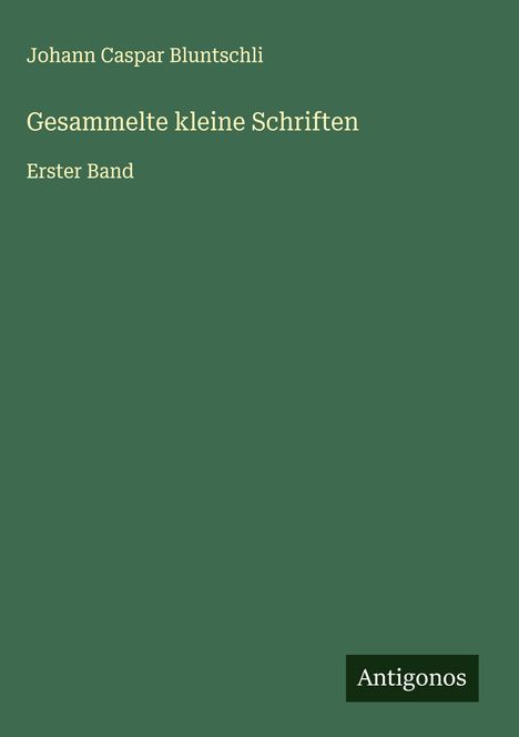 Johann Caspar Bluntschli: Gesammelte kleine Schriften, Buch