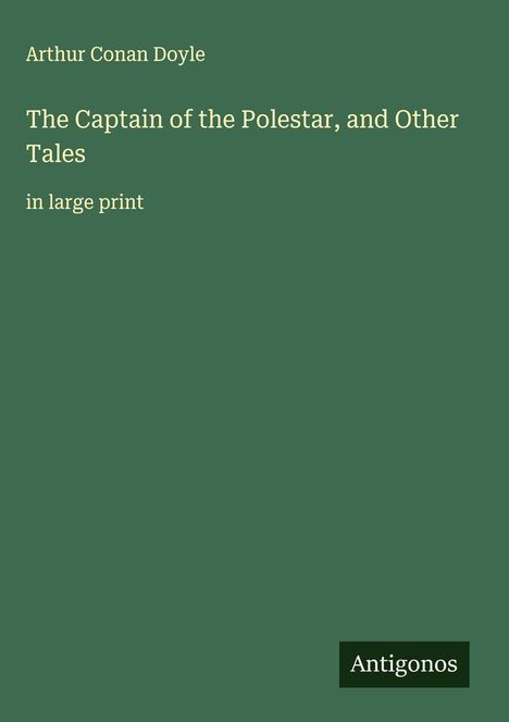 Sir Arthur Conan Doyle: The Captain of the Polestar, and Other Tales, Buch