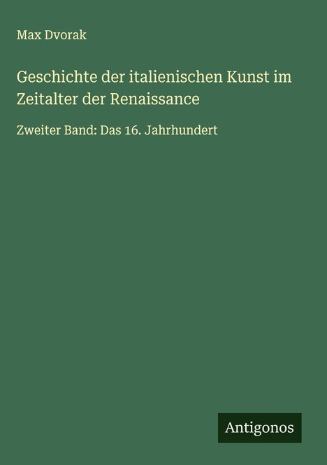 Max Dvorak: Geschichte der italienischen Kunst im Zeitalter der Renaissance, Buch
