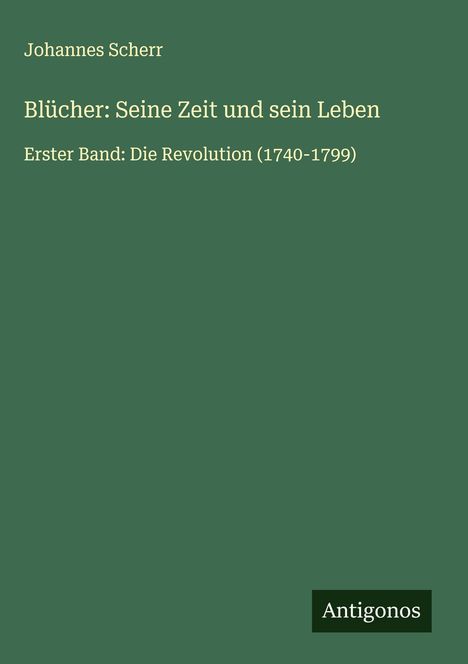 Johannes Scherr: Blücher: Seine Zeit und sein Leben, Buch