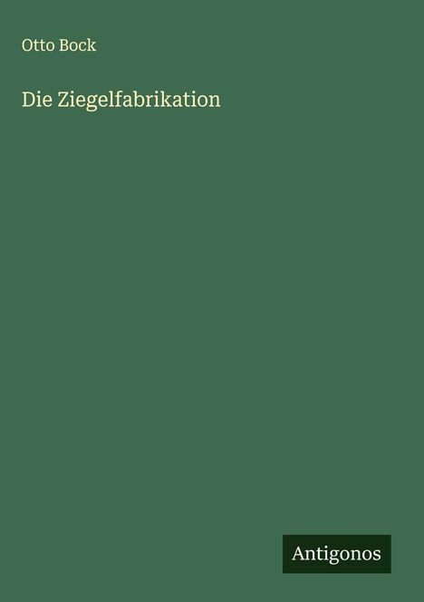 Otto Bock: Die Ziegelfabrikation, Buch