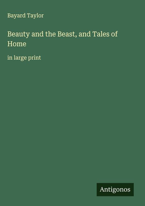 Bayard Taylor: Beauty and the Beast, and Tales of Home, Buch