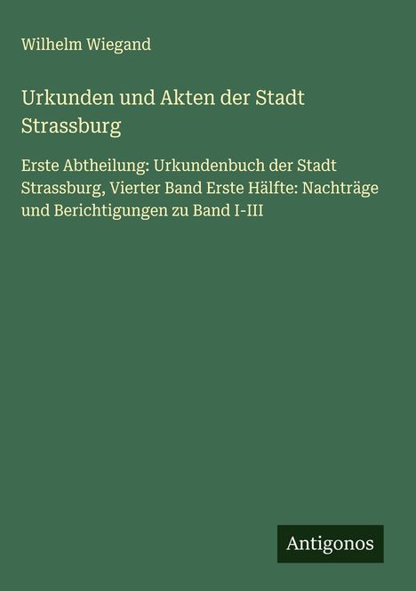 Wilhelm Wiegand: Urkunden und Akten der Stadt Strassburg, Buch