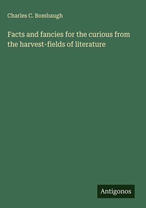 Charles C. Bombaugh: Facts and fancies for the curious from the harvest-fields of literature, Buch