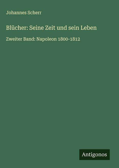 Johannes Scherr: Blücher: Seine Zeit und sein Leben, Buch