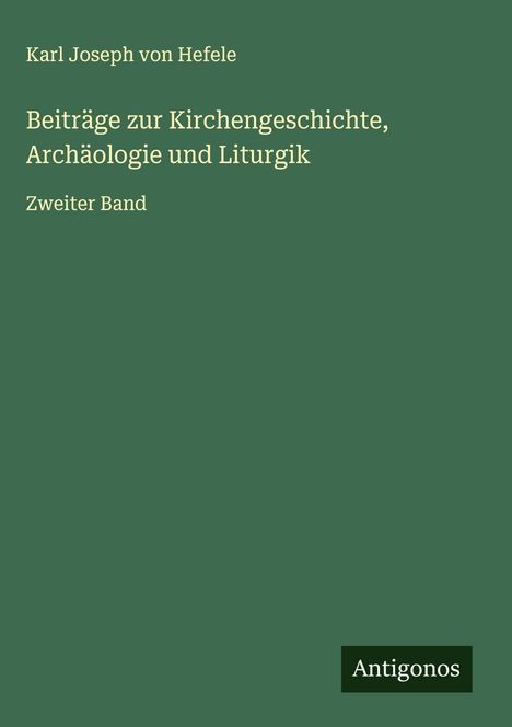 Karl Joseph Von Hefele: Beiträge zur Kirchengeschichte, Archäologie und Liturgik, Buch