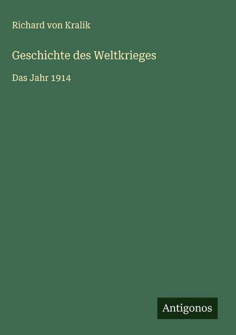 Richard Von Kralik: Geschichte des Weltkrieges, Buch
