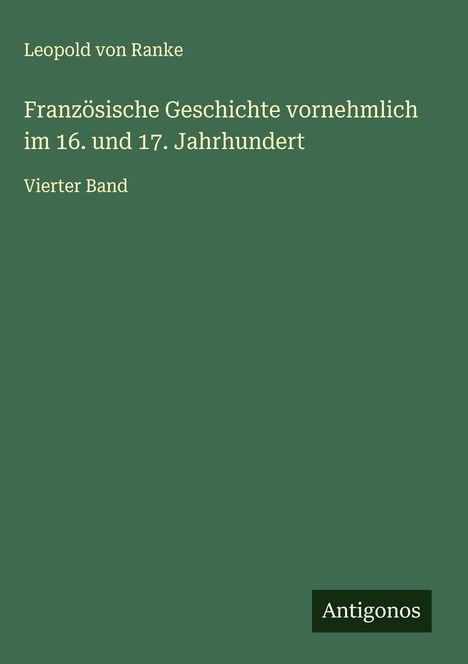 Leopold von Ranke: Französische Geschichte vornehmlich im 16. und 17. Jahrhundert, Buch