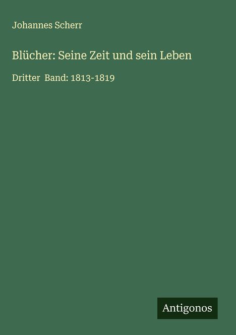 Johannes Scherr: Blücher: Seine Zeit und sein Leben, Buch