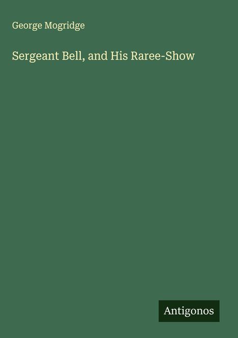 George Mogridge: Sergeant Bell, and His Raree-Show, Buch