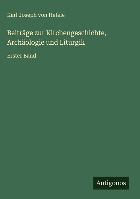 Karl Joseph Von Hefele: Beiträge zur Kirchengeschichte, Archäologie und Liturgik, Buch