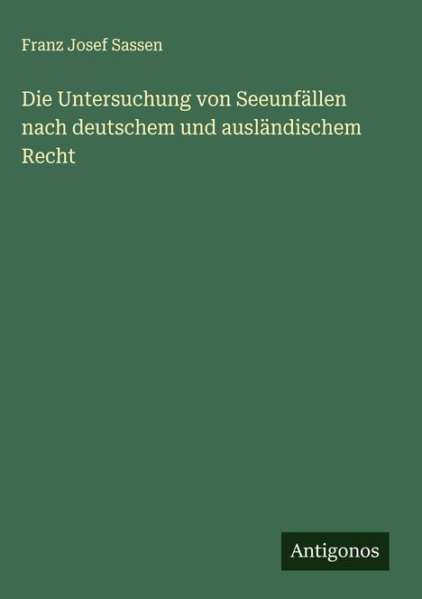 Franz Josef Sassen: Die Untersuchung von Seeunfällen nach deutschem und ausländischem Recht, Buch