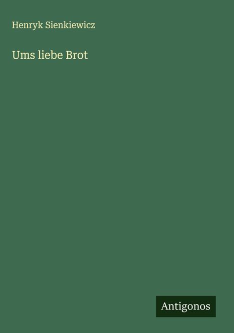 Henryk Sienkiewicz: Ums liebe Brot, Buch