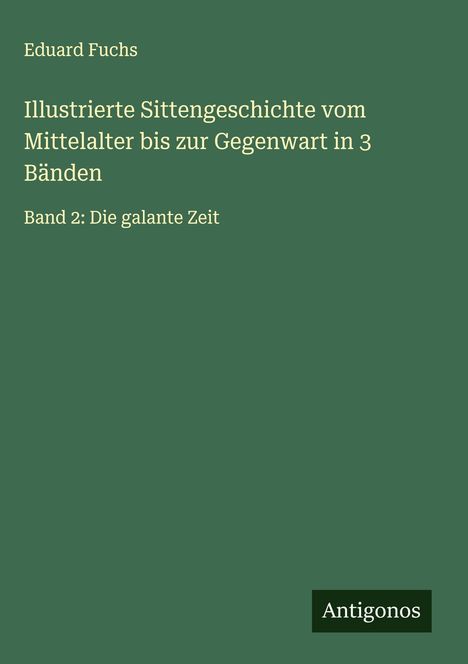 Eduard Fuchs: Illustrierte Sittengeschichte vom Mittelalter bis zur Gegenwart in 3 Bänden, Buch